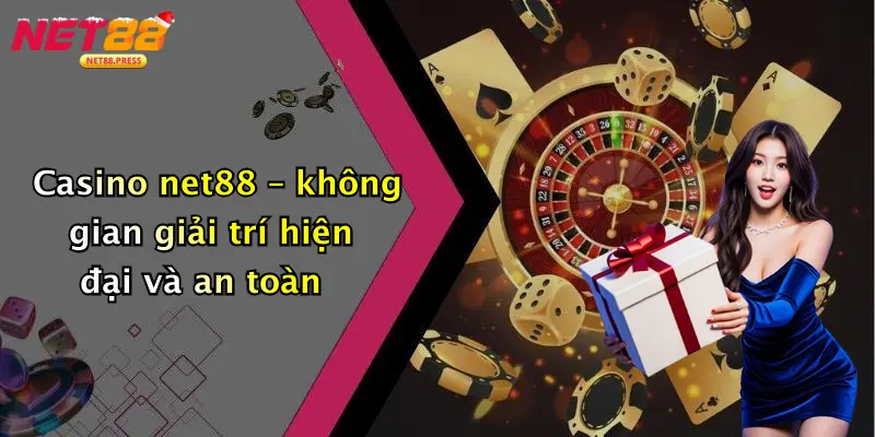 Casino net88 – không gian giải trí hiện đại và an toàn