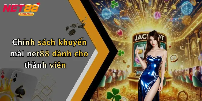 Chính sách khuyến mãi net88 dành cho thành viên