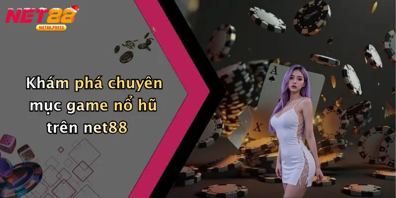 Khám phá chuyên mục game nổ hũ trên net88