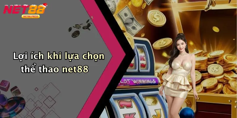 Lợi ích khi lựa chọn thể thao net88