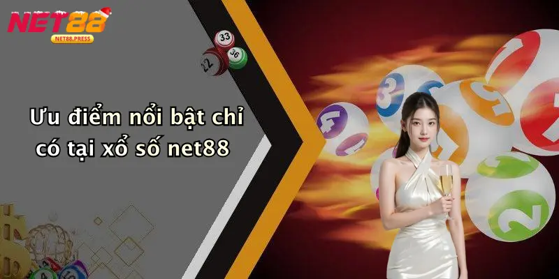 Ưu điểm nổi bật chỉ có tại xổ số net88